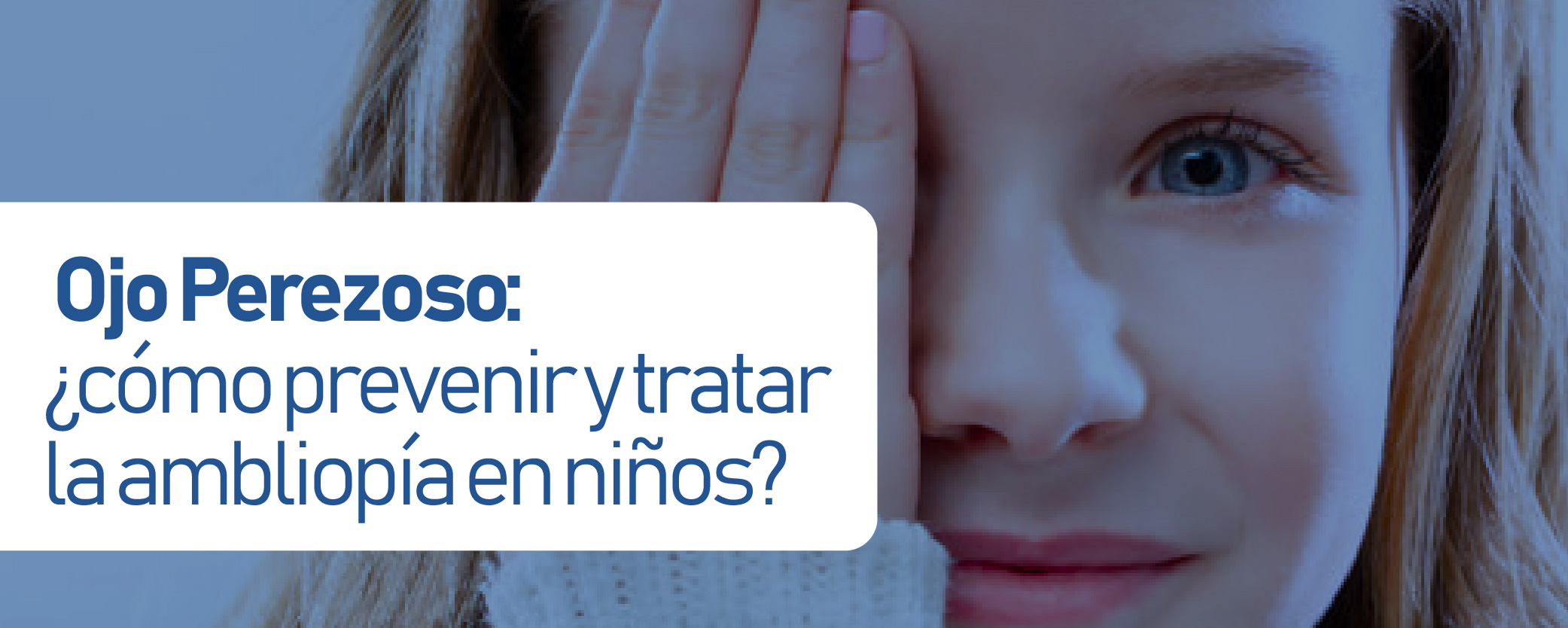 Ojo Perezoso: ¿cómo prevenir y tratar la ambliopía en niños?